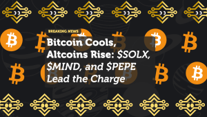Bitcoin Cools, Altcoins Rise: $SOLX, $MIND, and $PEPE Lead the Charge