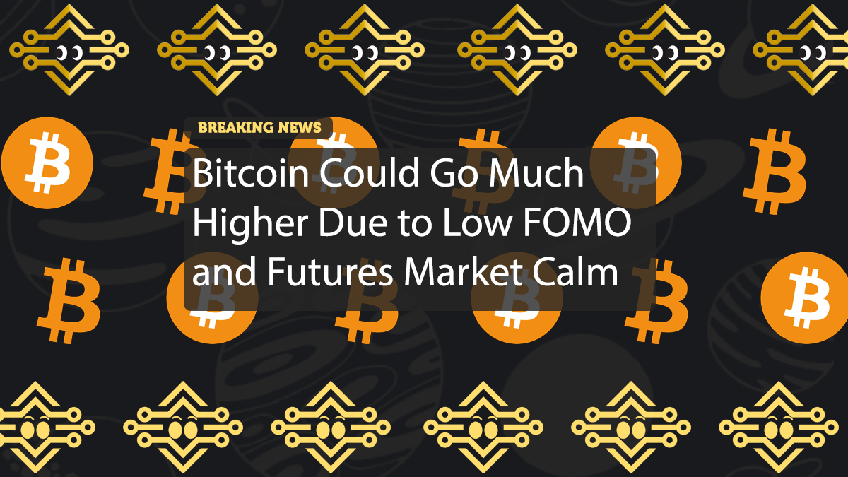 Bitcoin Could Go Much Higher Due to Low FOMO and Futures Market Calm