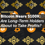 Bitcoin Nears $100K: Are Long-Term Holders About to Take Profits?