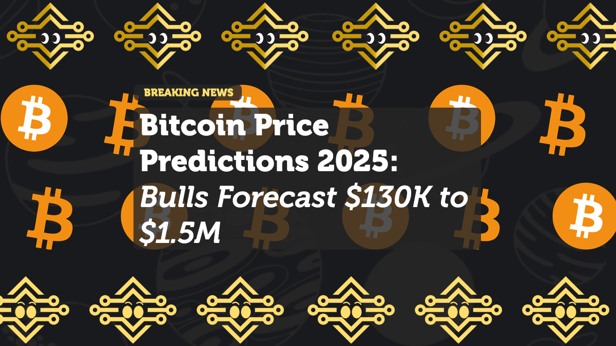 Bitcoin Price Predictions 2025: Bulls Forecast $130K to $1.5M