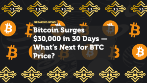 Bitcoin Surges $30,000 in 30 Days — What’s Next for BTC Price?