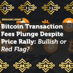 Bitcoin Transaction Fees Plunge Despite Price Rally: Bullish or Red Flag?