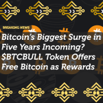 Bitcoin’s Biggest Surge in Five Years Incoming? $BTCBULL Token Offers Free Bitcoin as Rewards