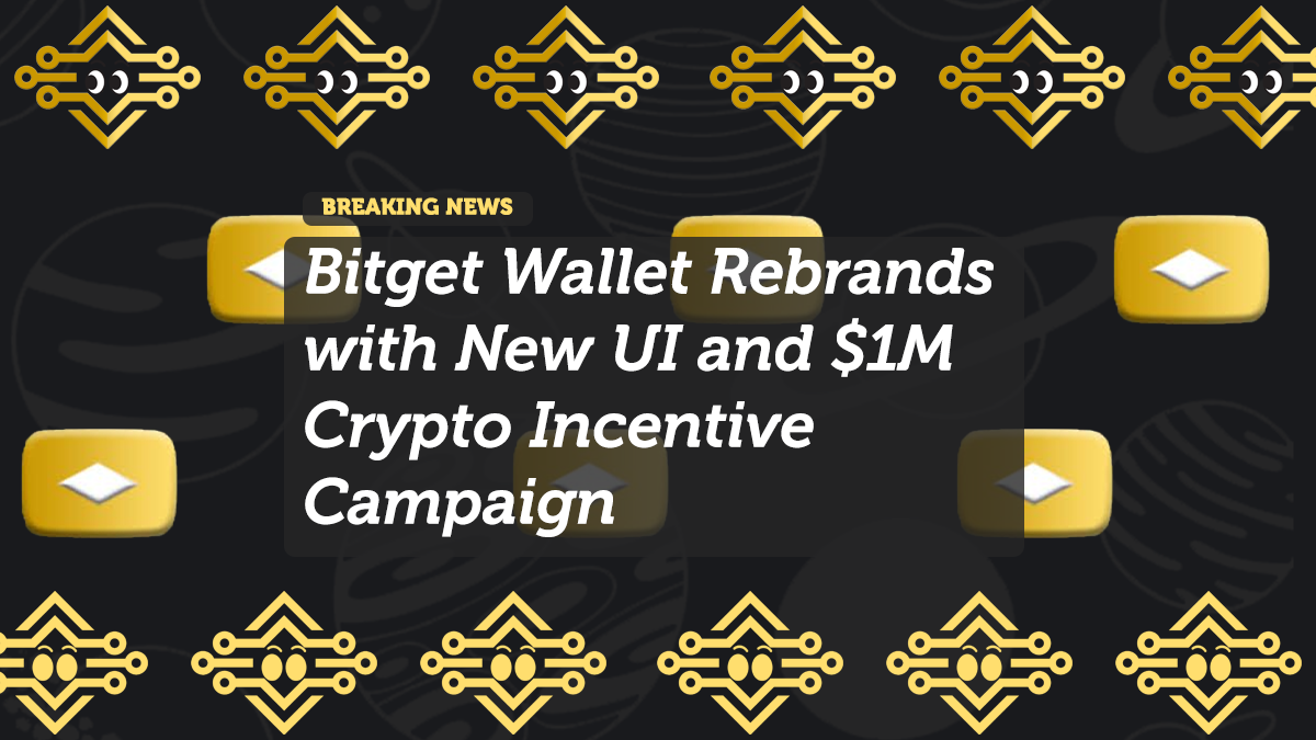 Bitget Wallet Rebrands with New UI and $1M Crypto Incentive Campaign