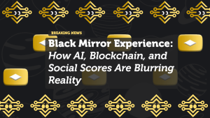 Black Mirror Experience: How AI, Blockchain, and Social Scores Are Blurring Reality