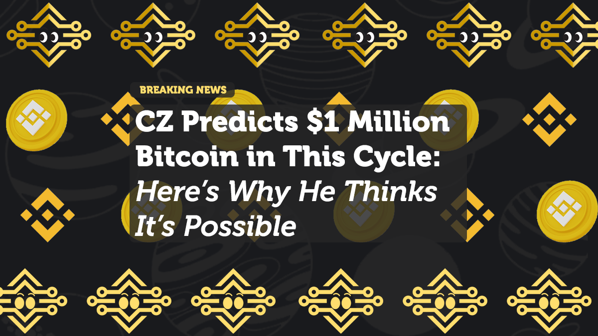 CZ Predicts $1 Million Bitcoin in This Cycle: Here’s Why He Thinks It’s Possible