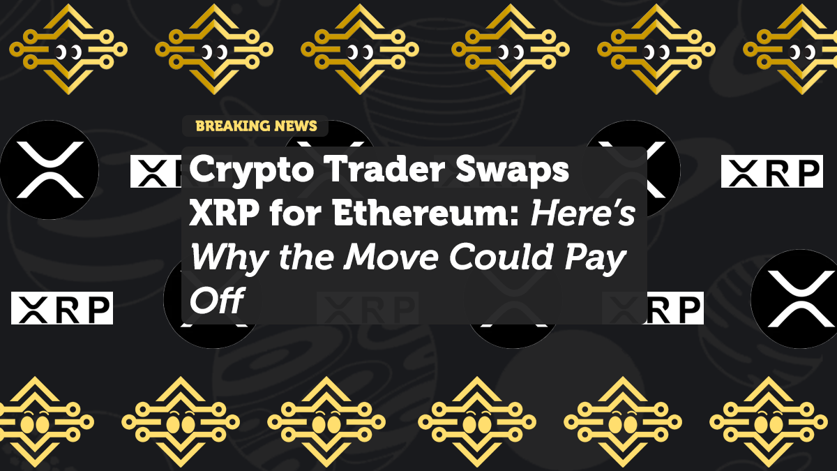Crypto Trader Swaps XRP for Ethereum: Here’s Why the Move Could Pay Off