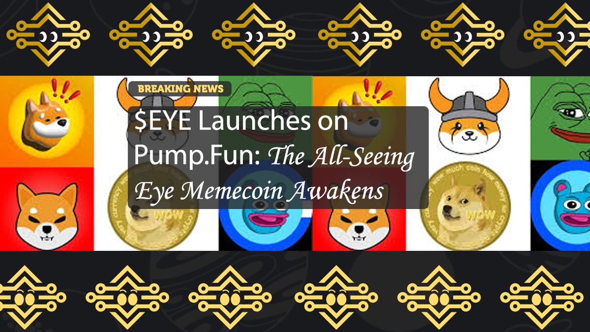 $EYE Launches on Pump.Fun: The All-Seeing Eye Memecoin Awakens