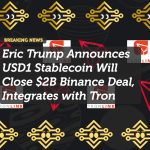 Eric Trump Announces USD1 Stablecoin Will Close $2B Binance Deal, Integrates with Tron