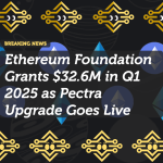 Ethereum Foundation Grants $32.6M in Q1 2025 as Pectra Upgrade Goes Live
