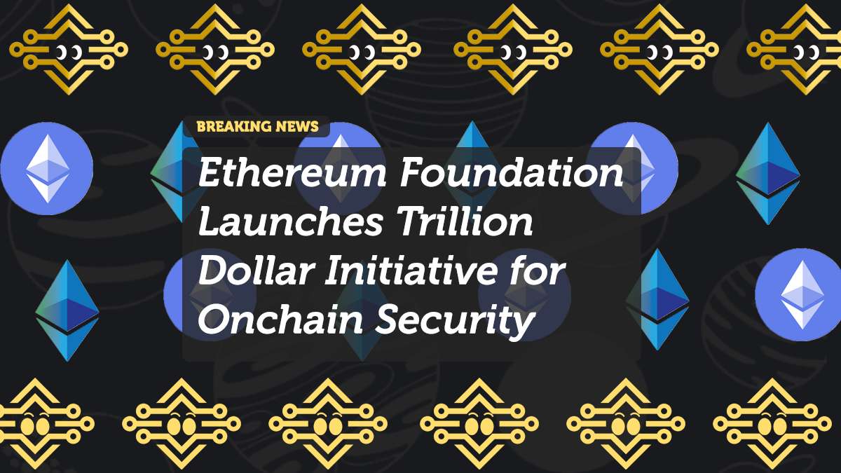 Ethereum Foundation Launches Trillion Dollar Initiative for Onchain Security