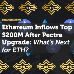 Ethereum Inflows Top $200M After Pectra Upgrade: What’s Next for ETH?