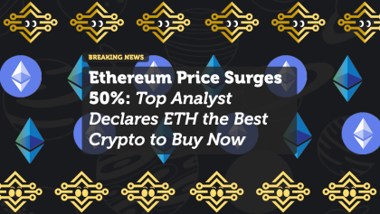 Ethereum Price Surges 50%: Top Analyst Declares ETH the Best Crypto to Buy Now