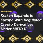 Kraken Expands in Europe With Regulated Crypto Derivatives Under MiFID II