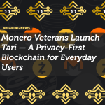 Monero Veterans Launch Tari — A Privacy-First Blockchain for Everyday Users