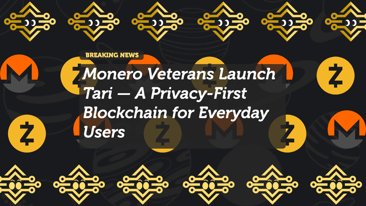 Monero Veterans Launch Tari — A Privacy-First Blockchain for Everyday Users