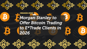 Morgan Stanley to Offer Bitcoin Trading to E*Trade Clients in 2026