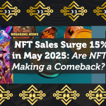 NFT Sales Surge 15% in May 2025: Are NFTs Making a Comeback?
