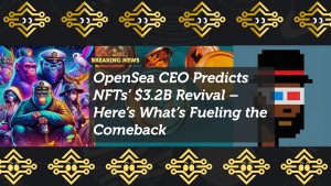 OpenSea CEO Predicts NFTs’ $3.2B Revival – Here’s What’s Fueling the Comeback