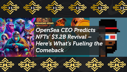 OpenSea CEO Predicts NFTs’ $3.2B Revival – Here’s What’s Fueling the Comeback