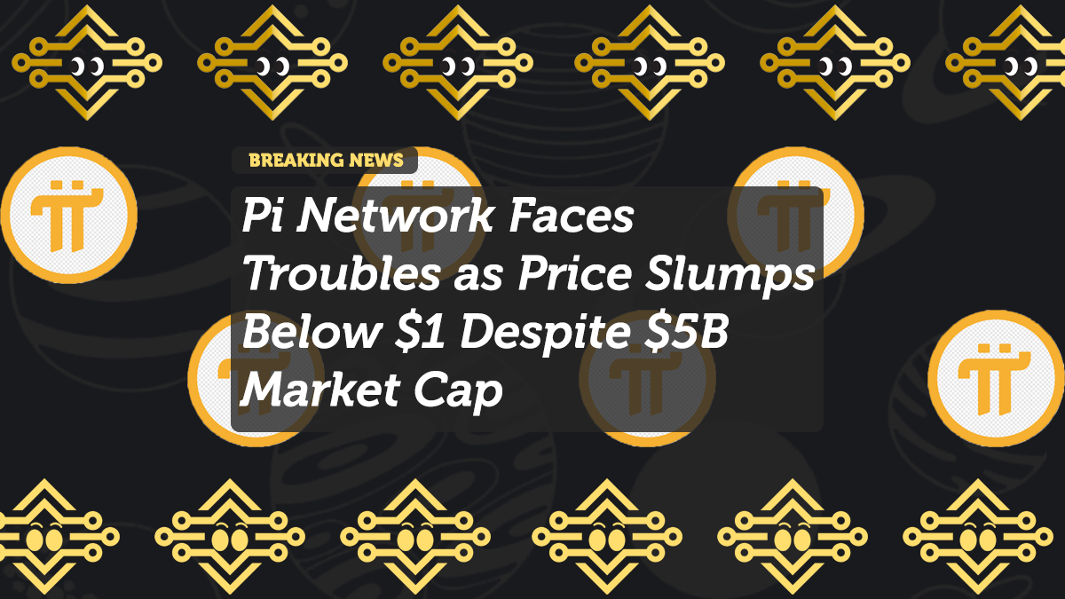 Pi Network Faces Troubles as Price Slumps Below $1 Despite $5B Market Cap