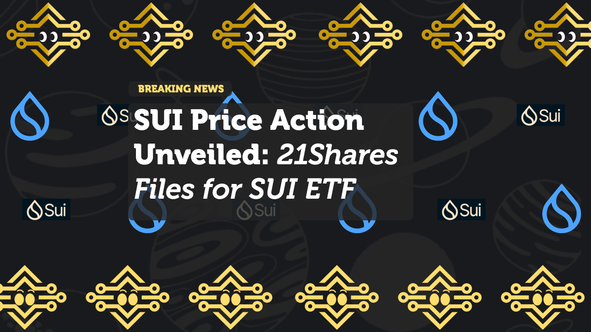SUI Price Action Unveiled: 21Shares Files for SUI ETF