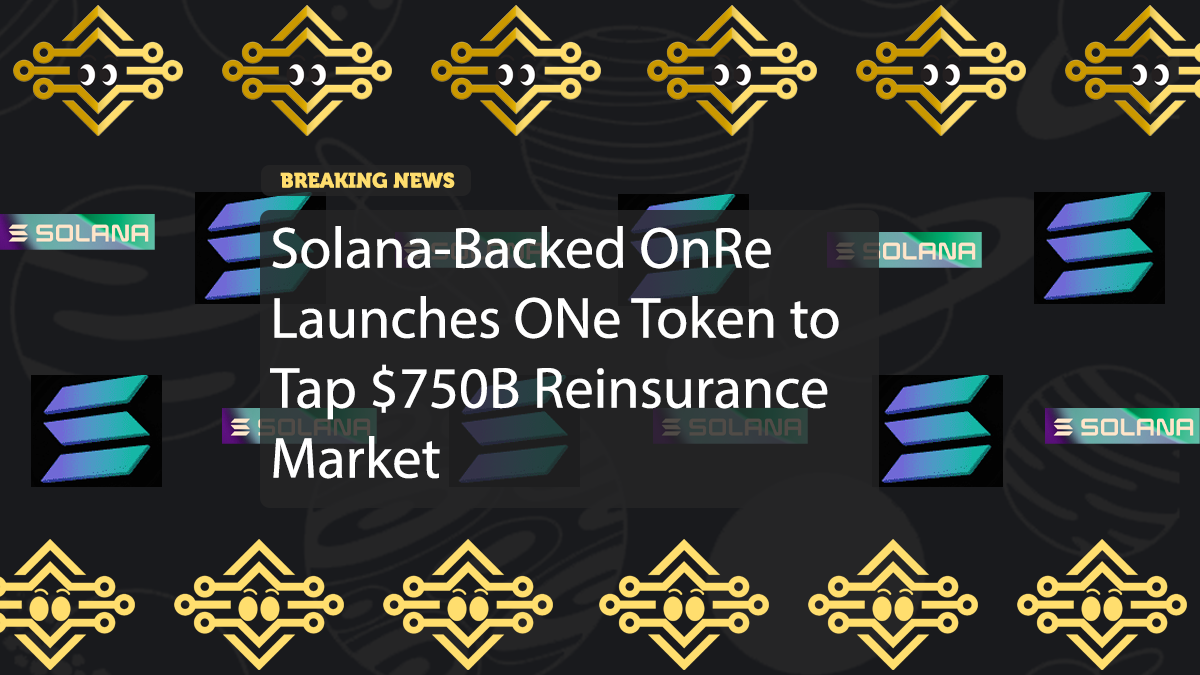 Solana-Backed OnRe Launches ONe Token to Tap $750B Reinsurance Market