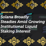 Solana Broadly Steadies Amid Growing Institutional Liquid Staking Interest