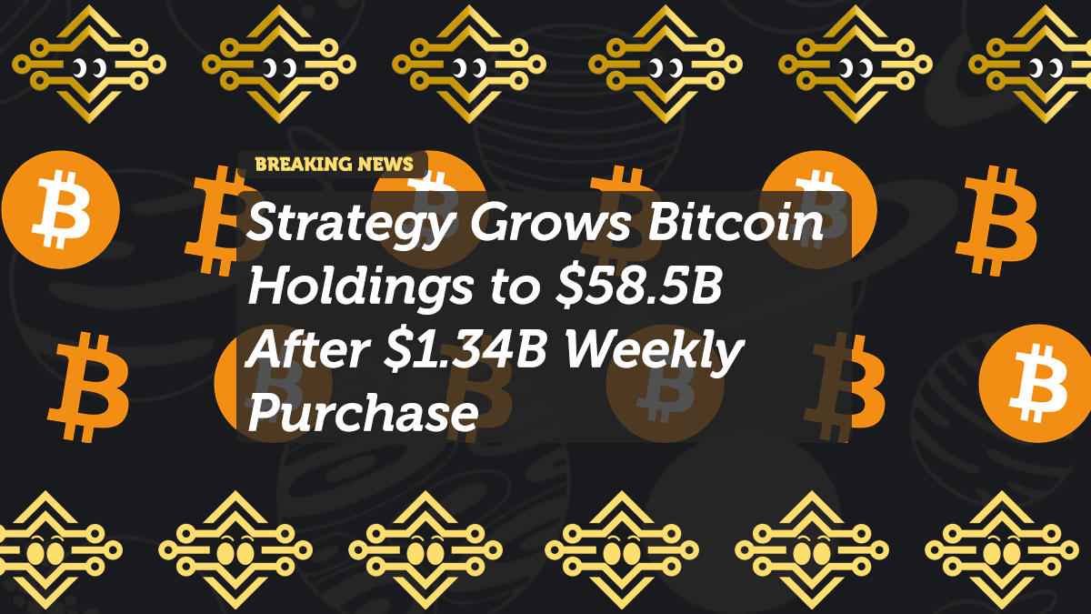 Strategy Grows Bitcoin Holdings to $58.5B After $1.34B Weekly Purchase