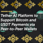 Tether AI Platform to Support Bitcoin and USDT Payments via Peer-to-Peer Wallets