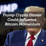 Trump Crypto Dinner Could Influence Bitcoin Momentum