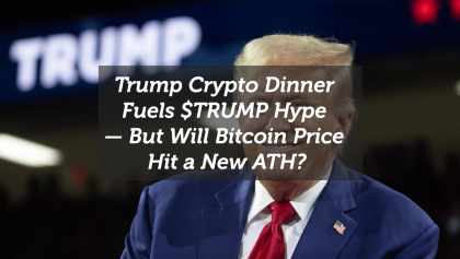 Trump Crypto Dinner Fuels $TRUMP Hype — But Will Bitcoin Price Hit a New ATH?