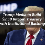 Trump Media to Build $2.5B Bitcoin Treasury with Institutional Backing