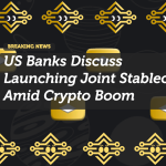 US Banks Discuss Launching Joint Stablecoin Amid Crypto Boom