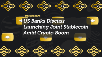 US Banks Discuss Launching Joint Stablecoin Amid Crypto Boom
