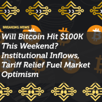 Will Bitcoin Hit $100K This Weekend? Institutional Inflows, Tariff Relief Fuel Market Optimism
