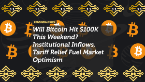 Will Bitcoin Hit $100K This Weekend? Institutional Inflows, Tariff Relief Fuel Market Optimism