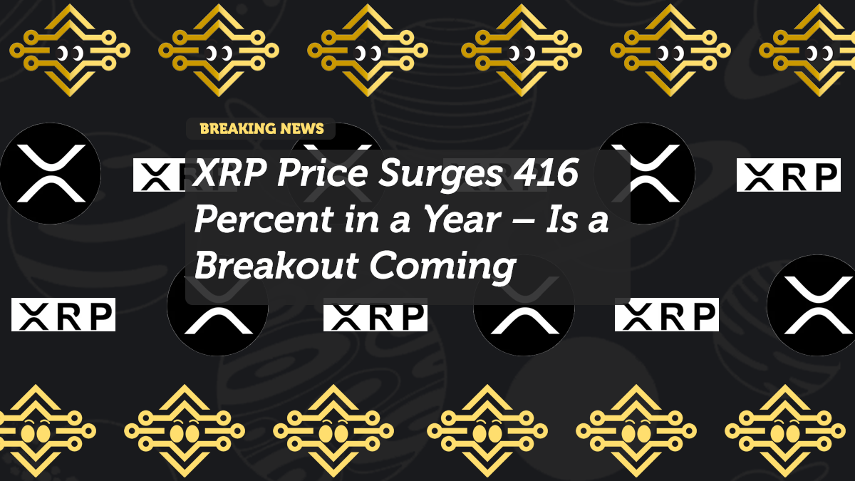 XRP Price Surges 416 Percent in a Year – Is a Breakout Coming