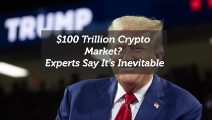 $100 Trillion Crypto Market? Experts Say It’s Inevitable