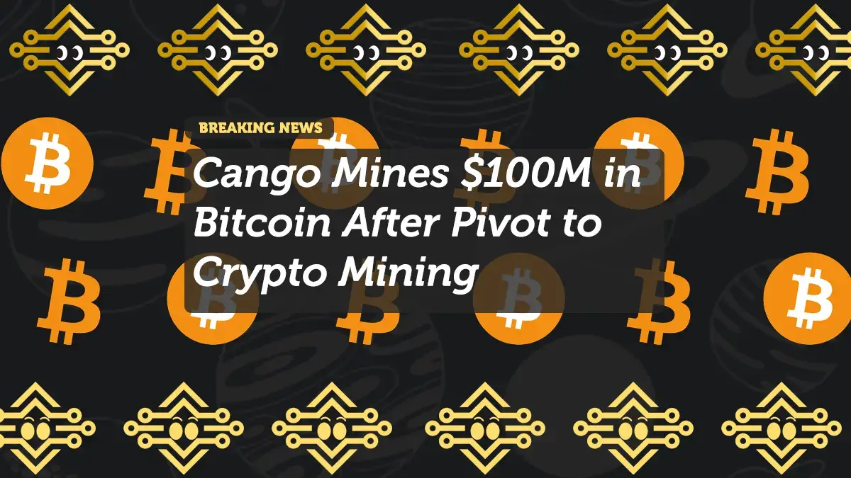 Cango Mines $100M in Bitcoin After Pivot to Crypto Mining