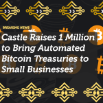 Castle Raises 1 Million to Bring Automated Bitcoin Treasuries to Small Businesses