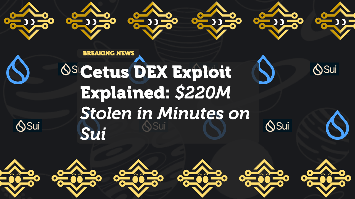 Cetus DEX Exploit Explained: $220M Stolen in Minutes on Sui