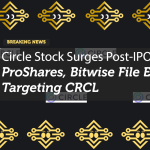 Circle Stock Surges Post-IPO: ProShares, Bitwise File ETFs Targeting CRCL