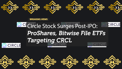 Circle Stock Surges Post-IPO: ProShares, Bitwise File ETFs Targeting CRCL