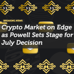 Crypto Market on Edge as Powell Sets Stage for July Decision
