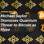 Michael Saylor Dismisses Quantum Threat to Bitcoin as Hype