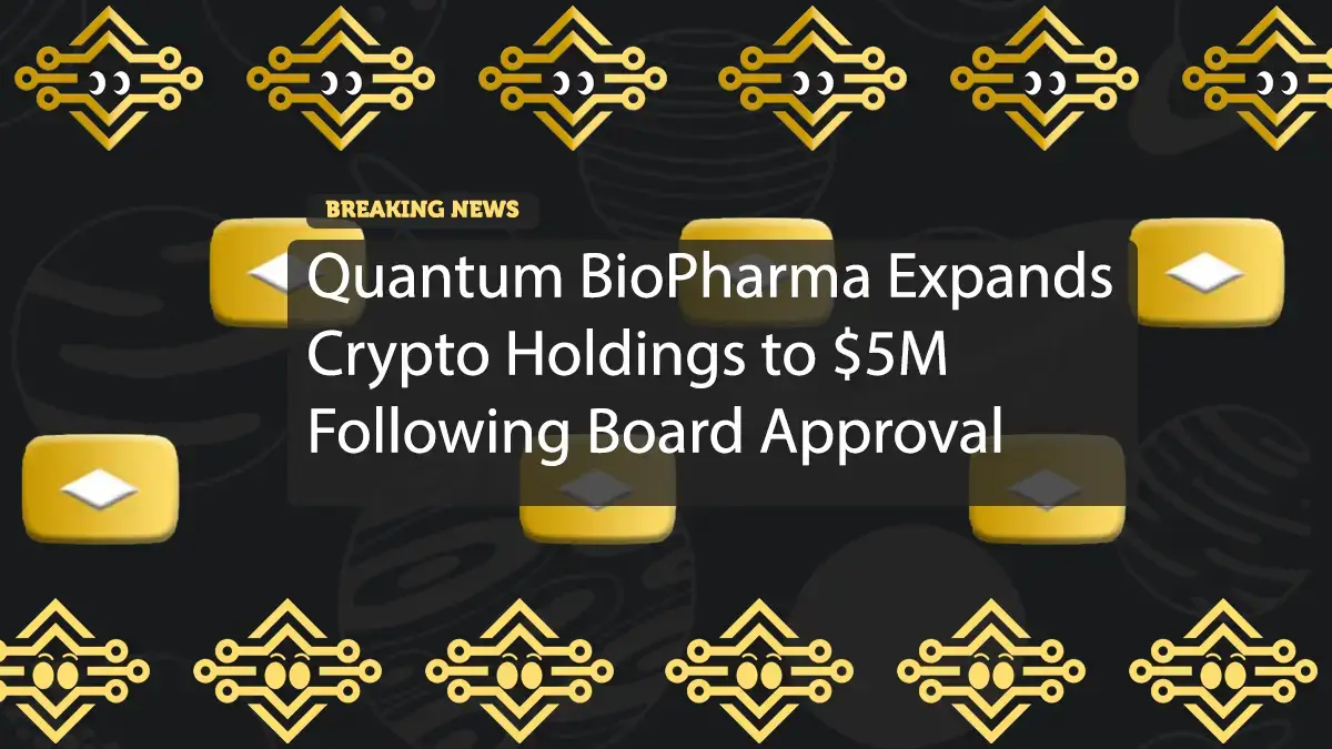 Quantum BioPharma Expands Crypto Holdings to $5M Following Board Approval