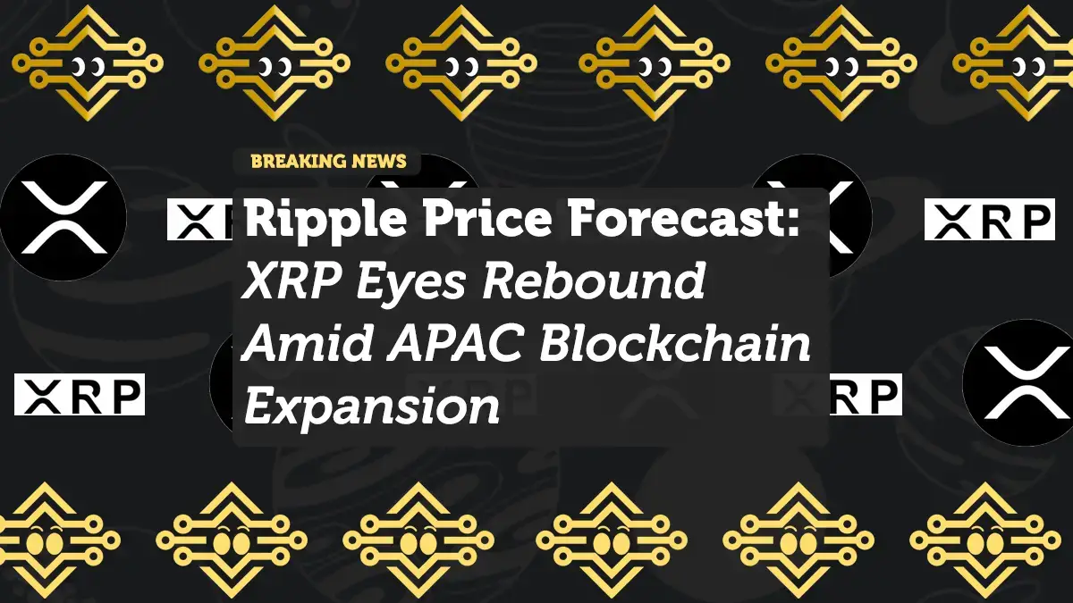 Ripple Price Forecast: XRP Eyes Rebound Amid APAC Blockchain Expansion