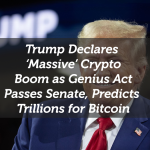 Trump Declares ‘Massive’ Crypto Boom as Genius Act Passes Senate, Predicts Trillions for Bitcoin