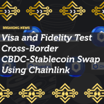 Visa and Fidelity Test Cross-Border CBDC-Stablecoin Swap Using Chainlink